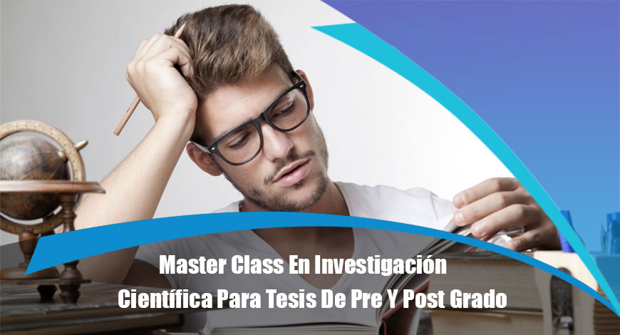 Master Class En Investigación Científica Para Tesis De Pre Y Post Grado